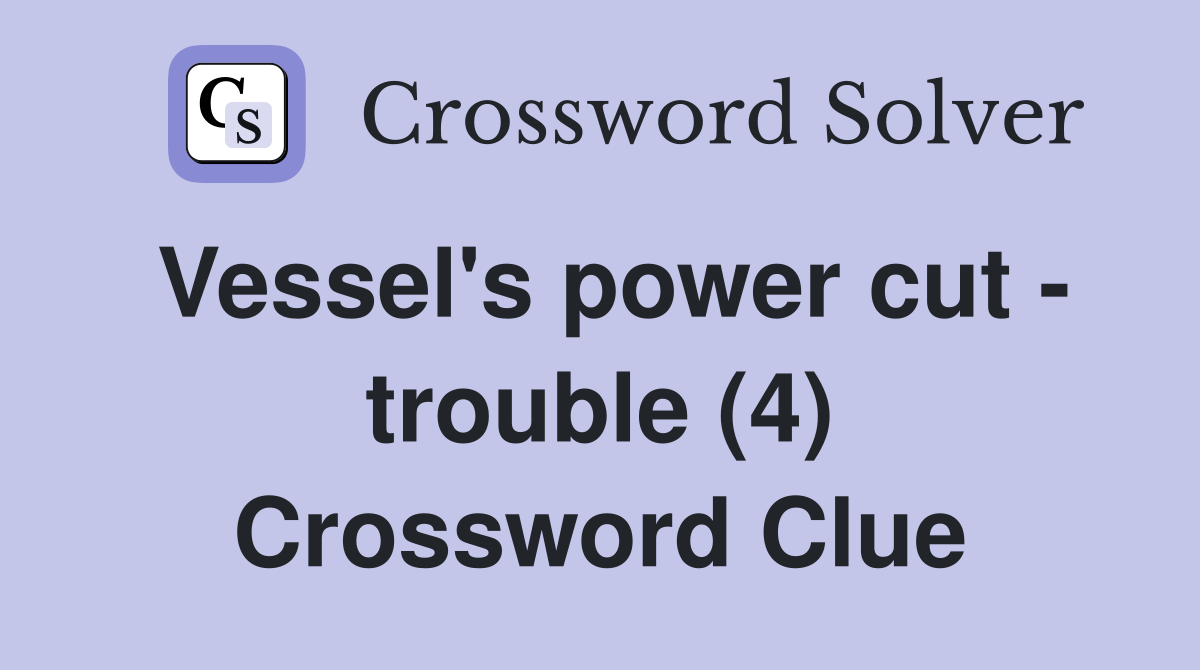 Vessel's power cut trouble (4) Crossword Clue Answers Crossword